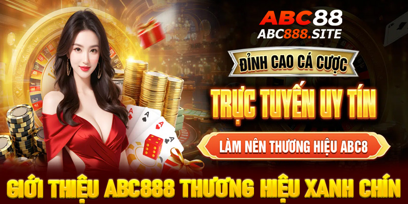 Giới thiệu ABC888 thương hiệu cá cược xanh chín