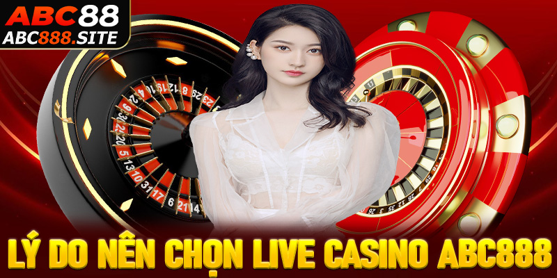 Một số lý do nên chọn sòng bạc live casino abc888 thay vì các địa chỉ các