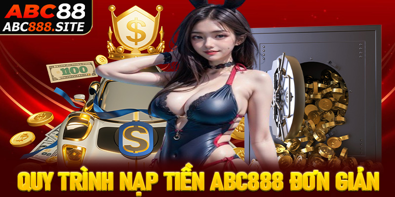 Quy trình nạp tiền abc888 đơn giản, nhanh chóng, hiệu quả